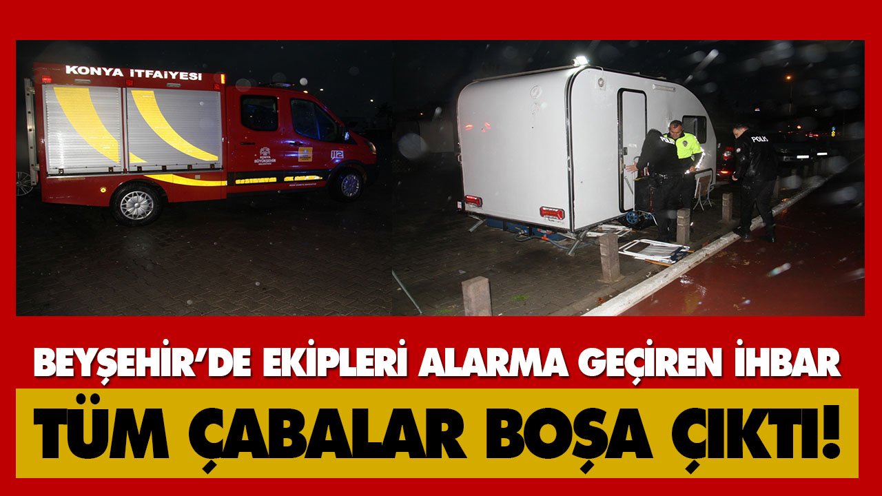 Beyşehir’de ekipleri alarma geçiren ihbar! Tüm çabalar boşa çıktı