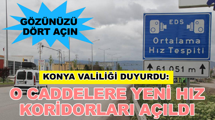 Konya Valiliği duyurdu: O caddelere yeni hız koridorları açıldı