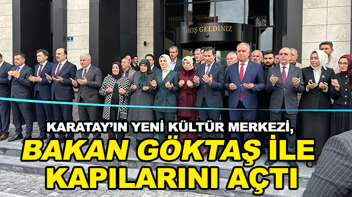 Karatay’ın yeni kültür merkezi, Bakan Göktaş ile kapılarını açtı