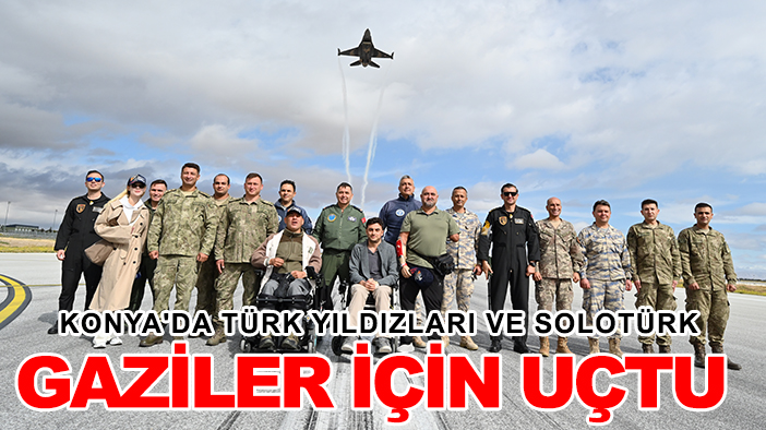 Konya'da Türk Yıldızları ve SOLOTÜRK'ten gazilere özel gösteri