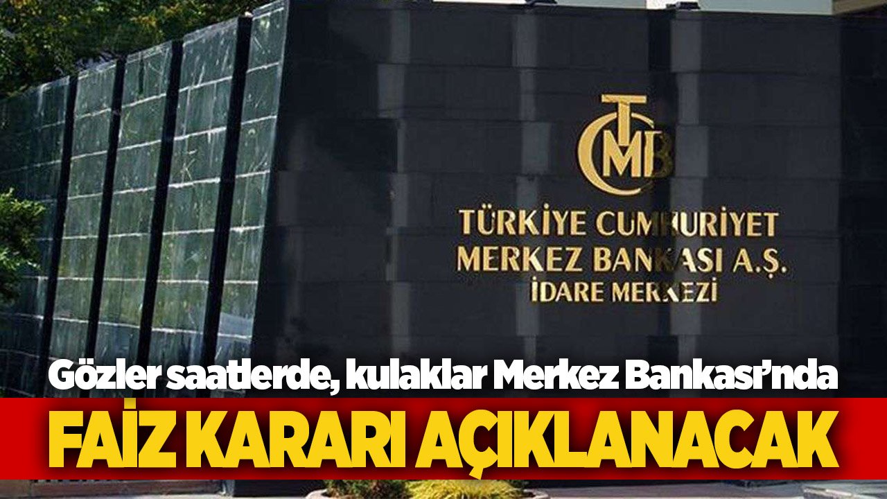 Gözler saatlerde, kulaklar Merkez Bankası’nda: Faiz kararı bekleniyor