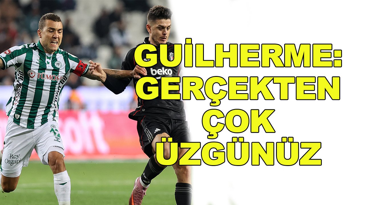 Guilherme: Gerçekten çok üzgünüz