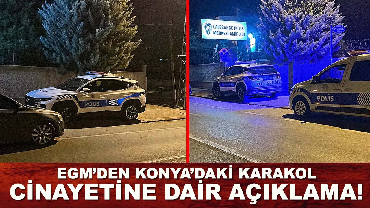 EGM’den Konya’daki karakol cinayetine dair açıklama!