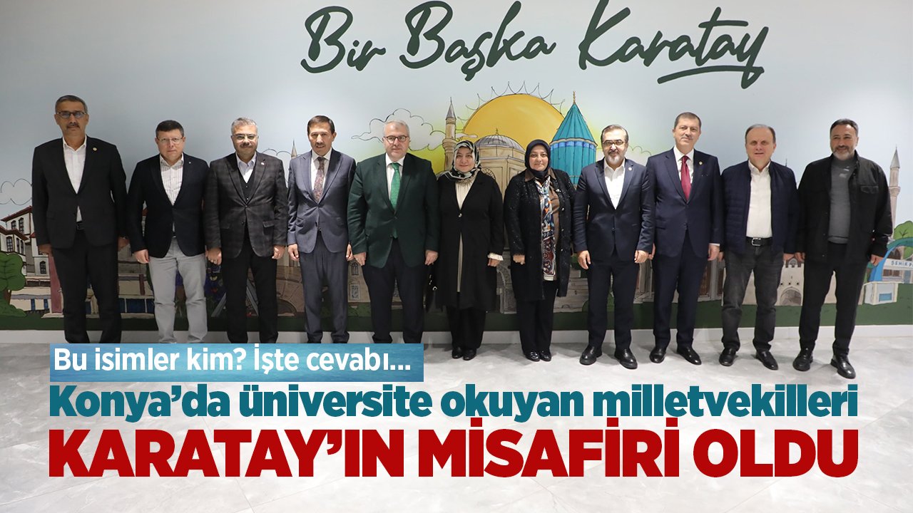 Konya’da üniversite okuyan milletvekilleri Karatay’a misafir oldu
