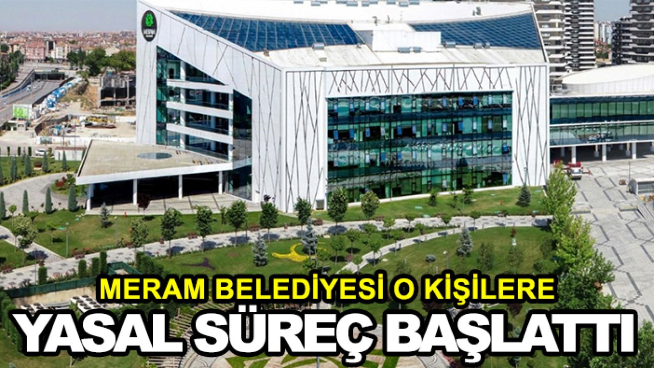 Meram Belediyesi o kişilere yasal süreç başlattı