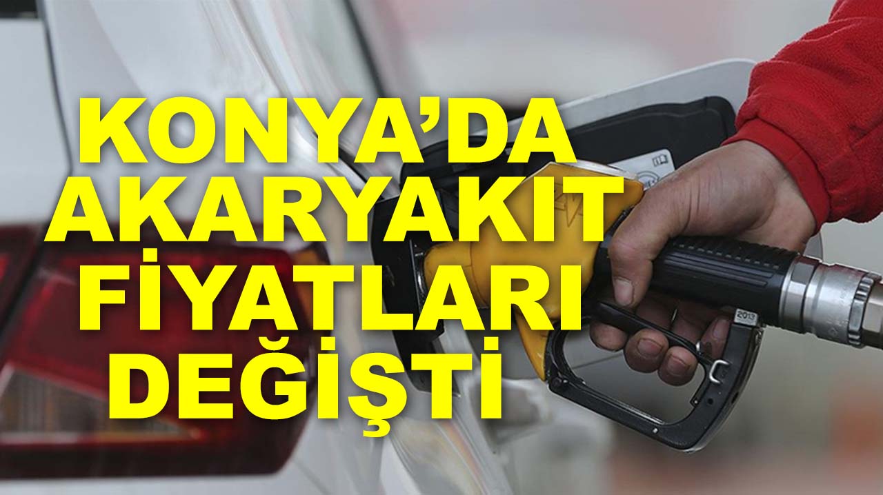 Konya’da akaryakıt fiyatları değişti! İşte zamlı rakamlar