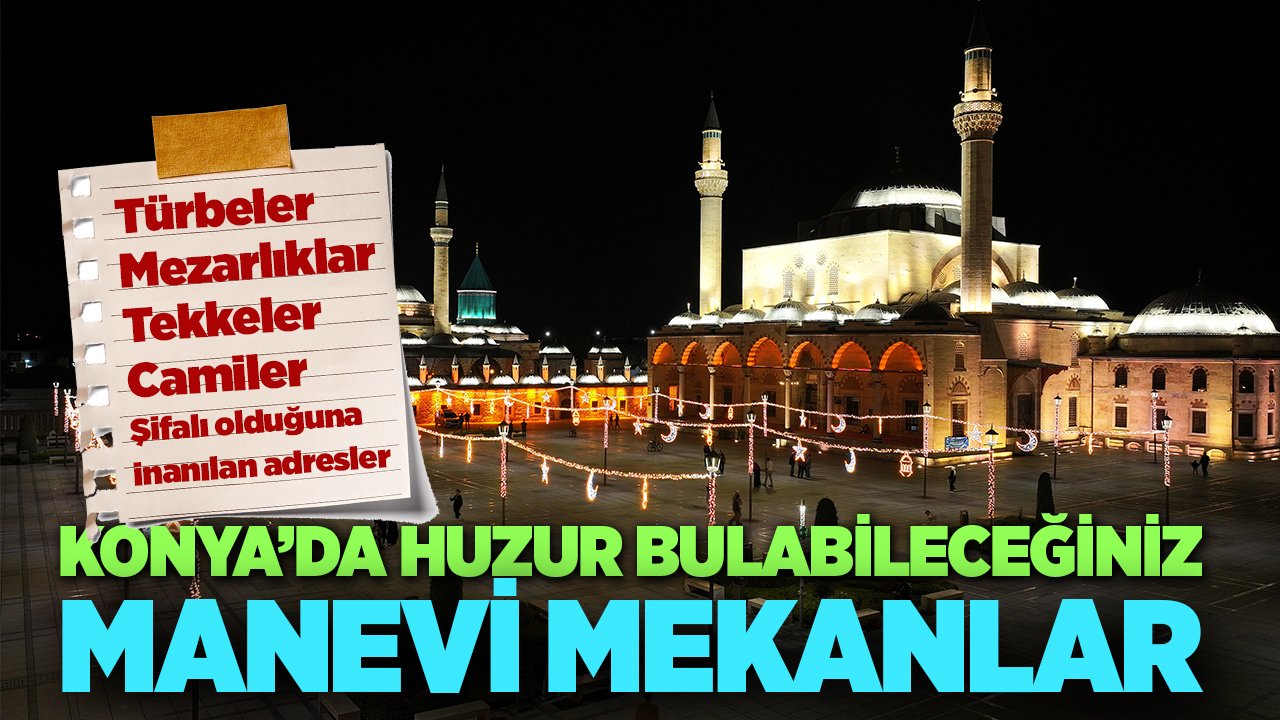 Konya’da huzur bulabileceğiniz manevi mekanlar