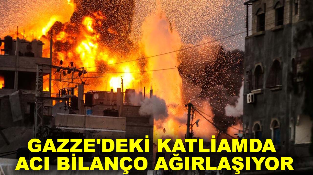 Gazze'deki katliamda acı bilanço ağırlaşıyor!