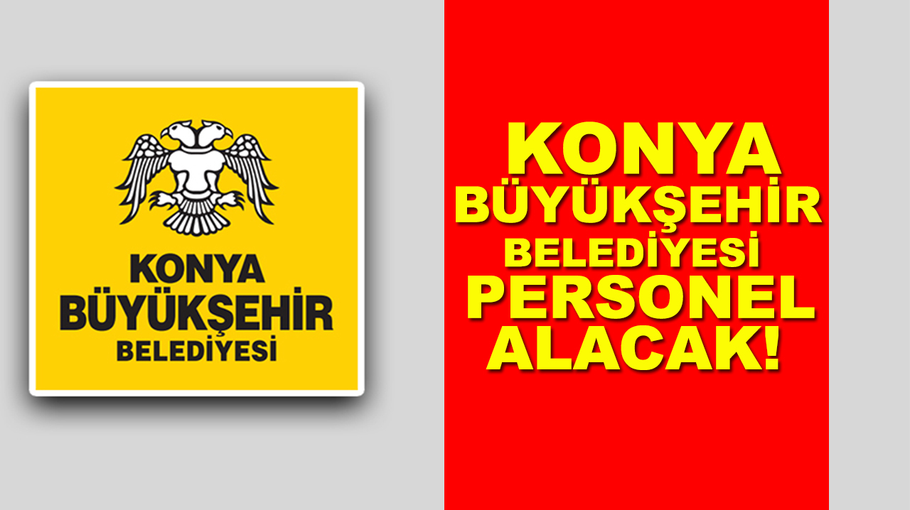 Konya Büyükşehir Belediyesi personel alacak!