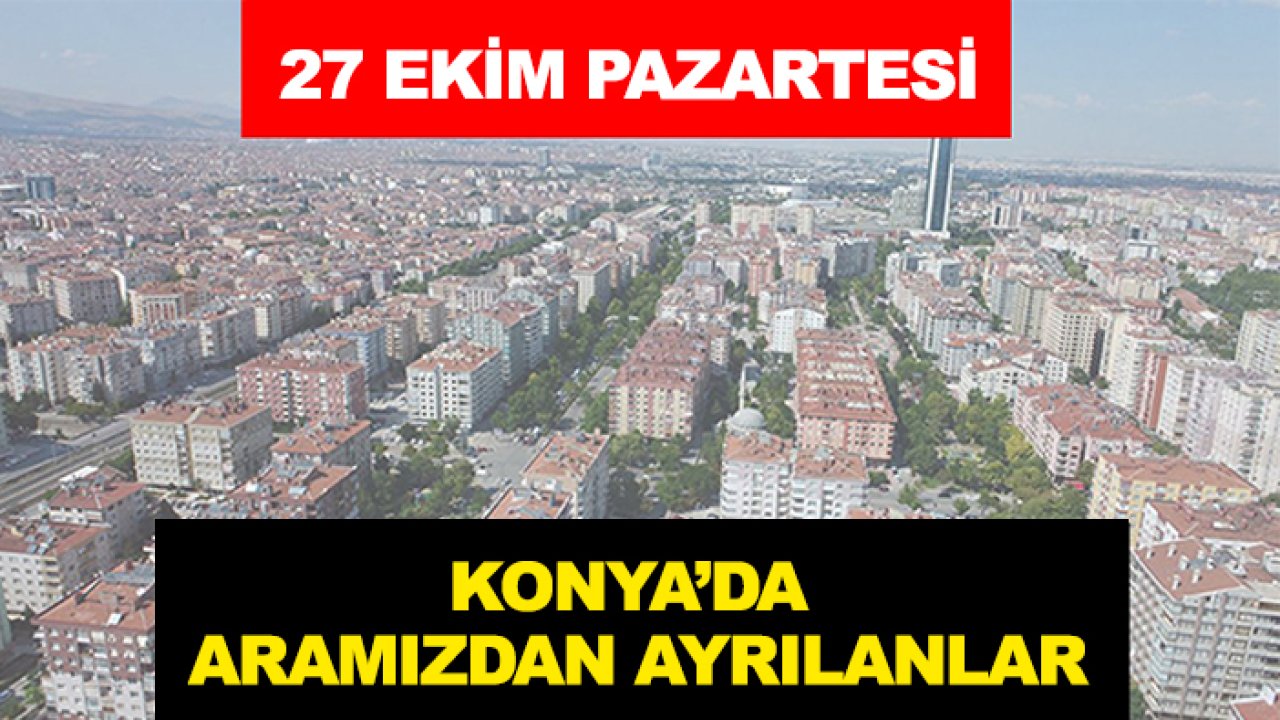 Konya'da aramızdan ayrılanlar ( 27 Ekim 2025)