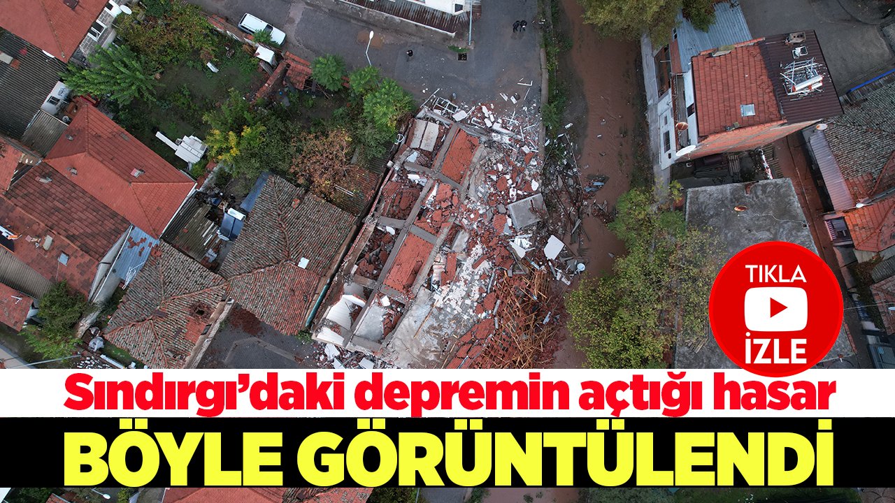 Sındırgı depreminin verdiği hasar gün ağarınca ortaya çıktı