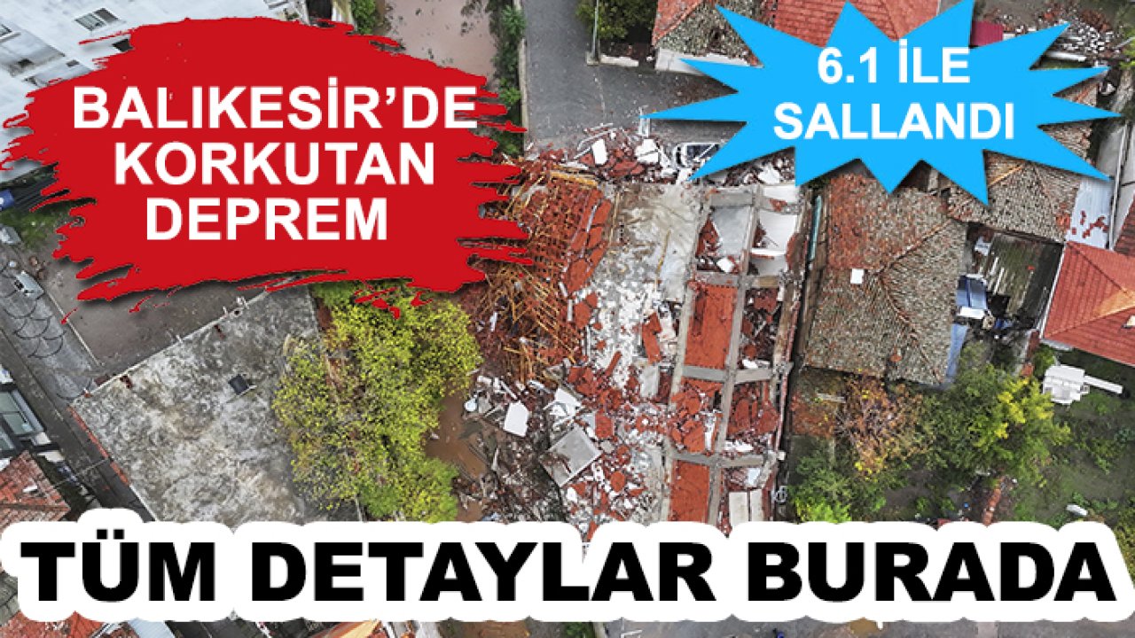 Balıkesir'de 6,1 büyüklüğünde deprem!  İşte tüm detaylar ve gelişmeler