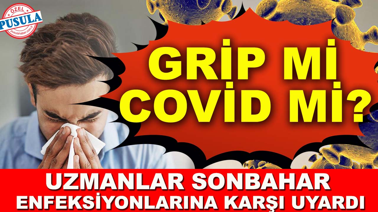 Grip mi Covid mi? Uzmanlar sonbahar enfeksiyonlarına karşı uyardı