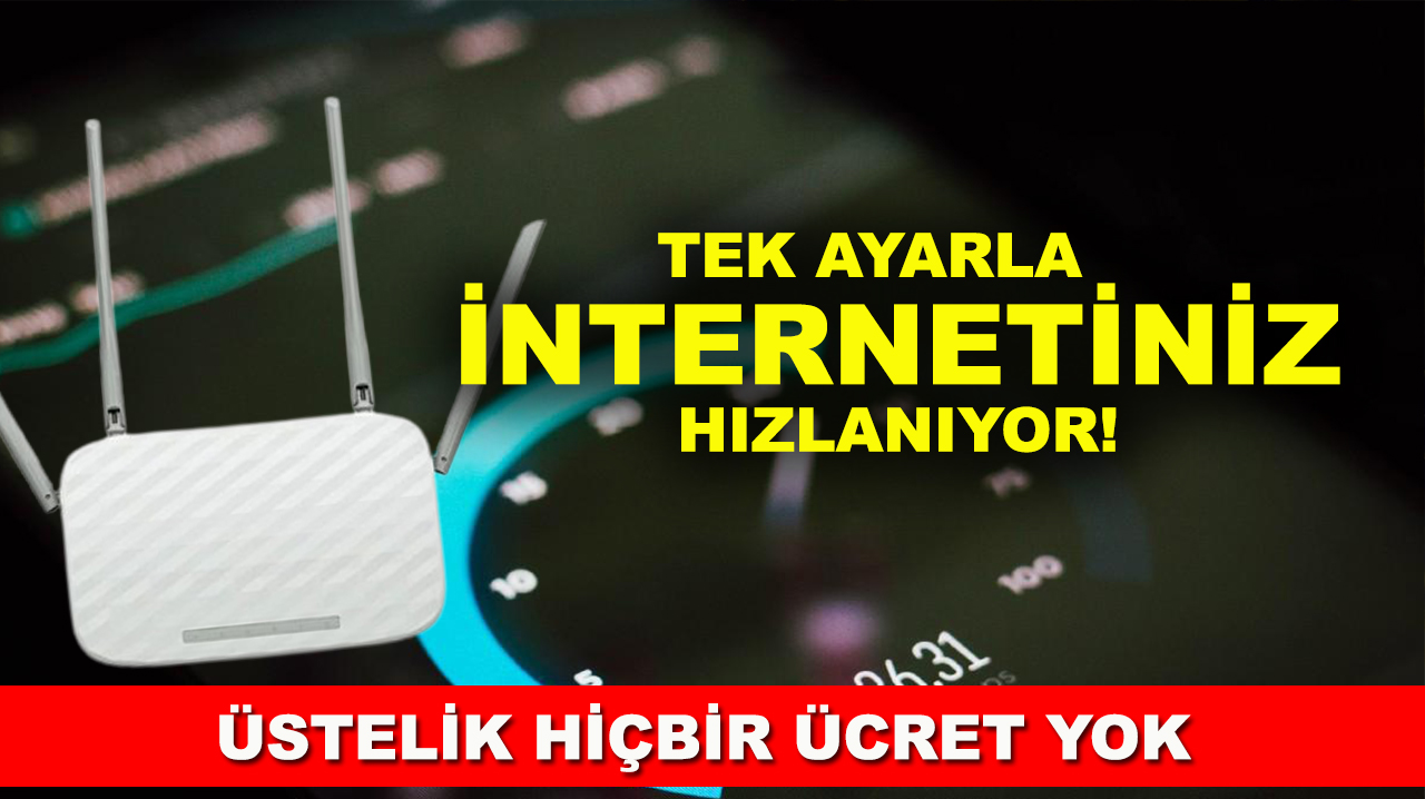 Tek ayarla internetiniz hızlanıyor! Üstelik hiçbir ücret yok