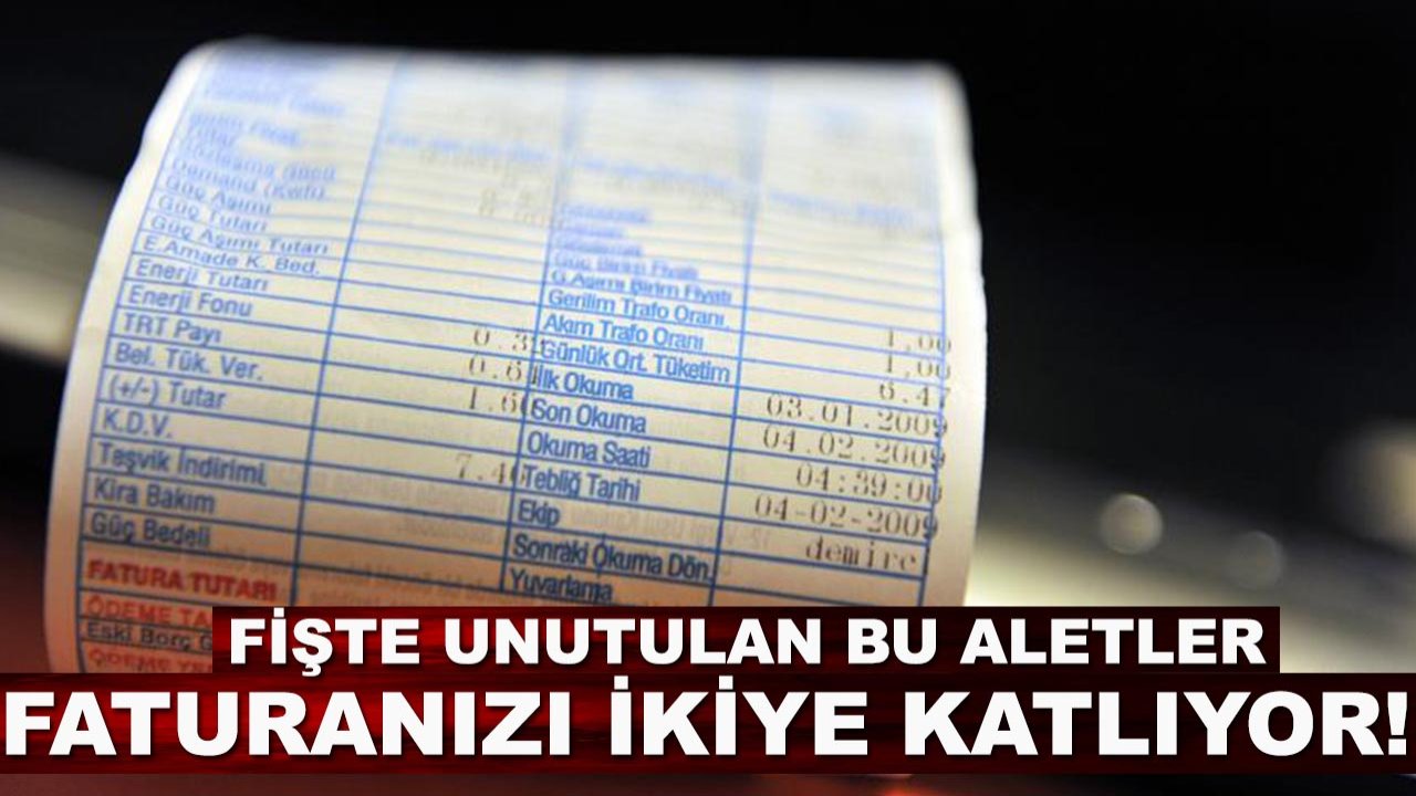 Aylık faturanız bu yüzden uçuyor! Uzmanlar o cihazları tek tek açıkladı