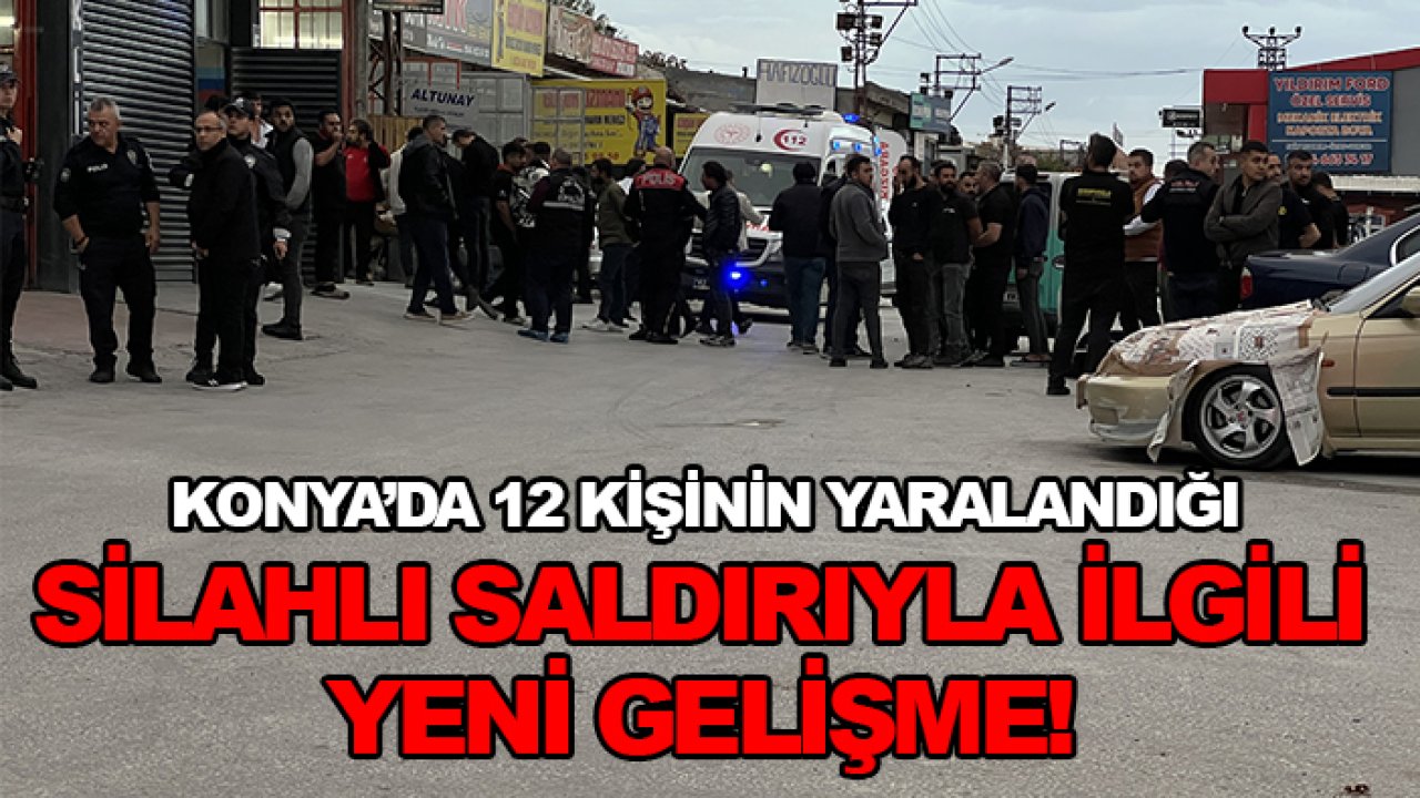 Konya’da 12 kişinin yaralandığı silahlı saldırıyla ilgili yeni gelişme!