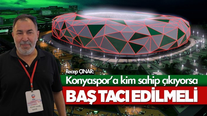 Recep Çınar:  Konyaspor iyi ki Ömer Atiker  gibi bir başkana sahip