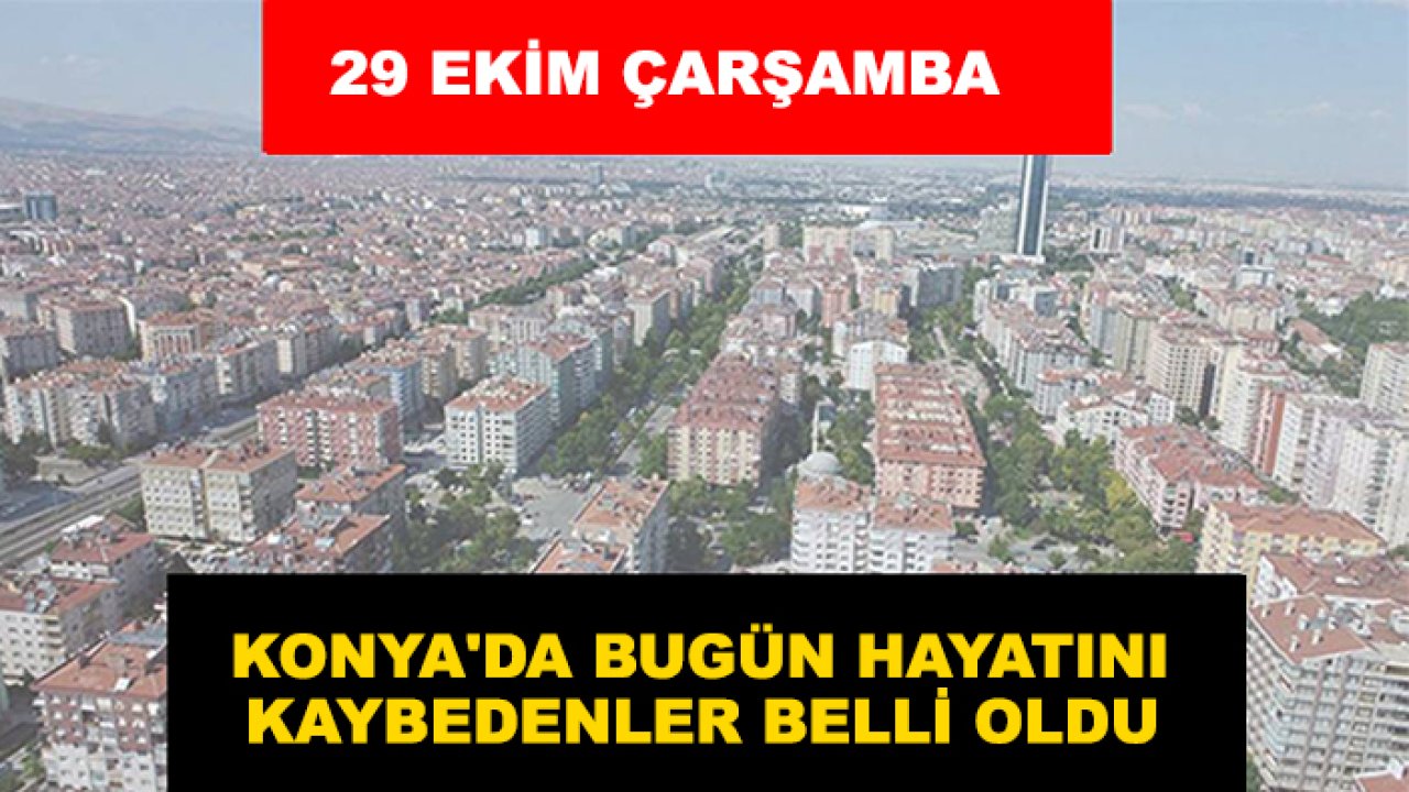 Konya'da bugün hayatını kaybedenler belli oldu