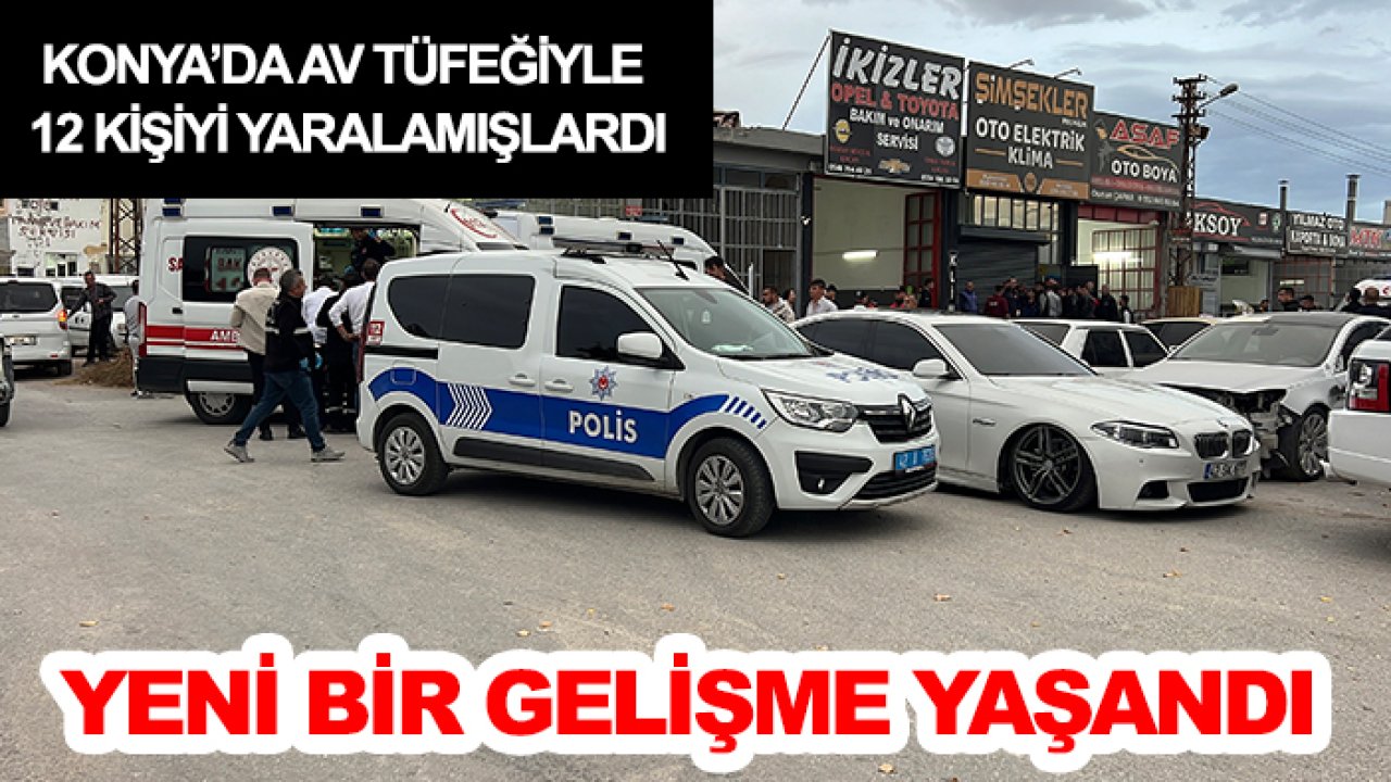 Konya’da av tüfeğiyle 12 kişiyi yaralamışlardı: Yeni bir gelişme yaşandı