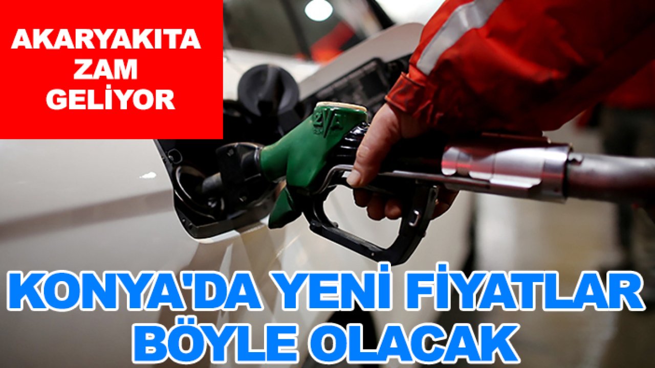 Akaryakıta zam geliyor: Konya'da yeni fiyatlar böyle olacak