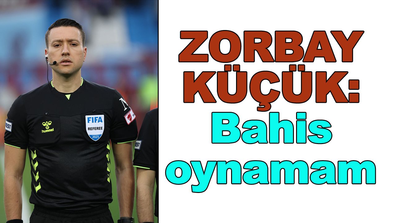 Zorbay  Küçük: Bahis oynamadım