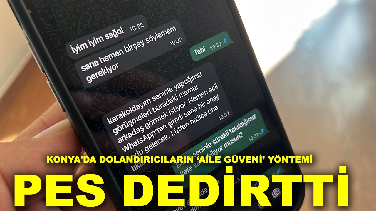 Konya'da dolandırıcıların ‘aile güveni’ yöntemi pes dedirtti