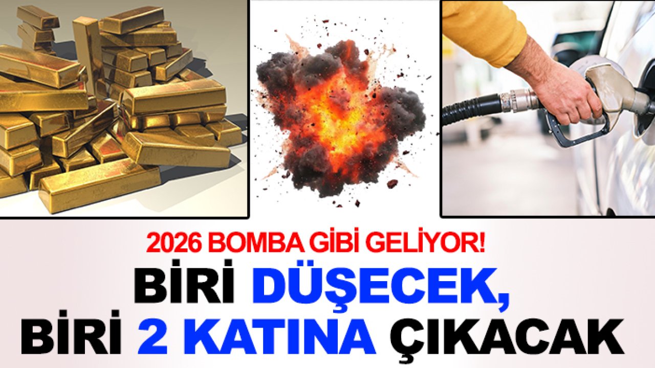 2026 bomba gibi geliyor! Akaryakıt düşecek, altın 2 katına çıkacak
