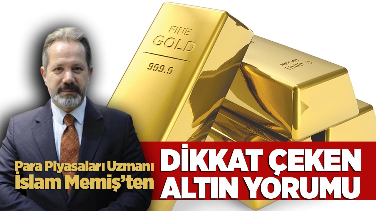 İslam Memiş’ten dikkat çeken gram altın yorumu