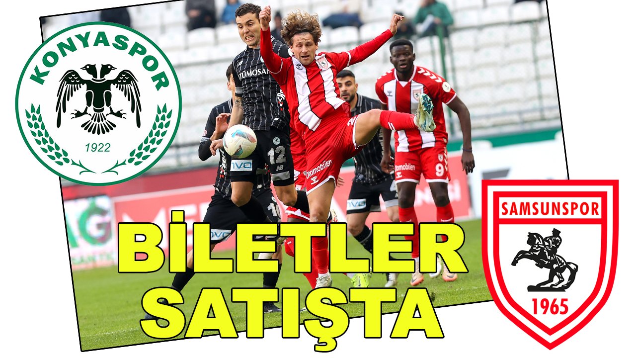 Konyaspor-Samsunspor maçı biletleri satışta