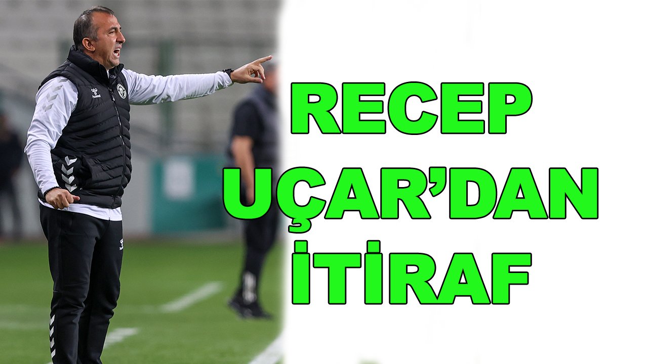 Recep Uçar'dan itiraf geldi