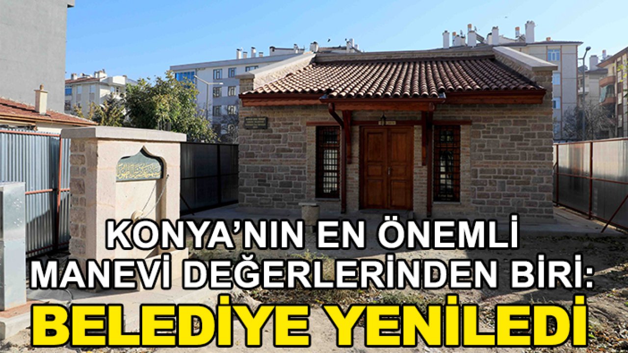 Konya’nın en önemli manevi değerlerinden biri: Belediye yeniledi