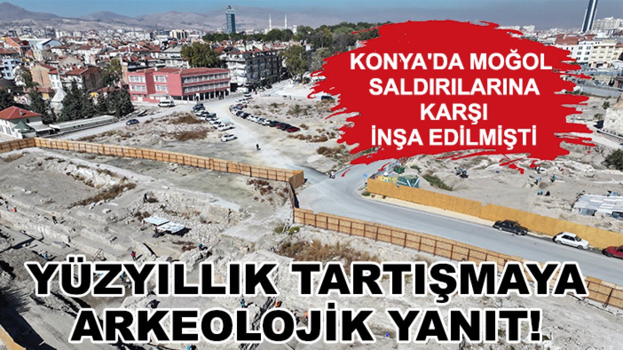 Konya'da Moğol saldırılarına karşı inşa edilmişti: Yüzyıllık tartışmaya arkeolojik yanıt!