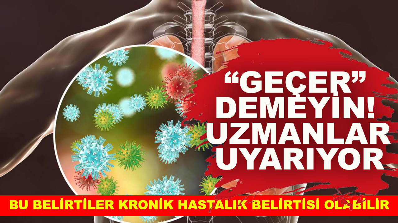 “Geçer” demeyin! Uzmanlar uyarıyor: Bu belirtiler kronik hastalık belirtisi olabilir
