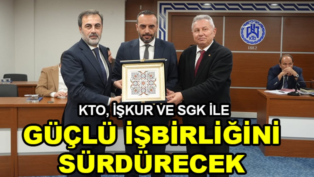 KTO, İŞKUR ve SGK ile güçlü işbirliğini sürdürecek