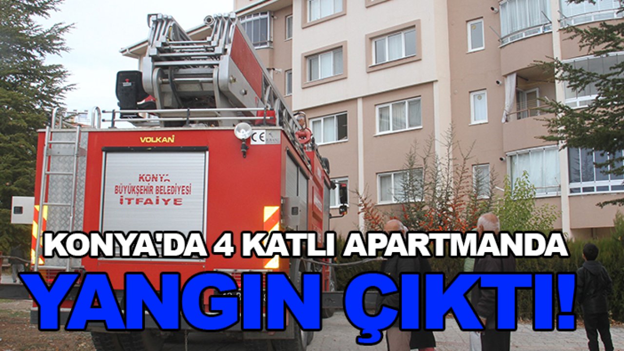 Konya'da 4 katlı apartmanda yangın çıktı!