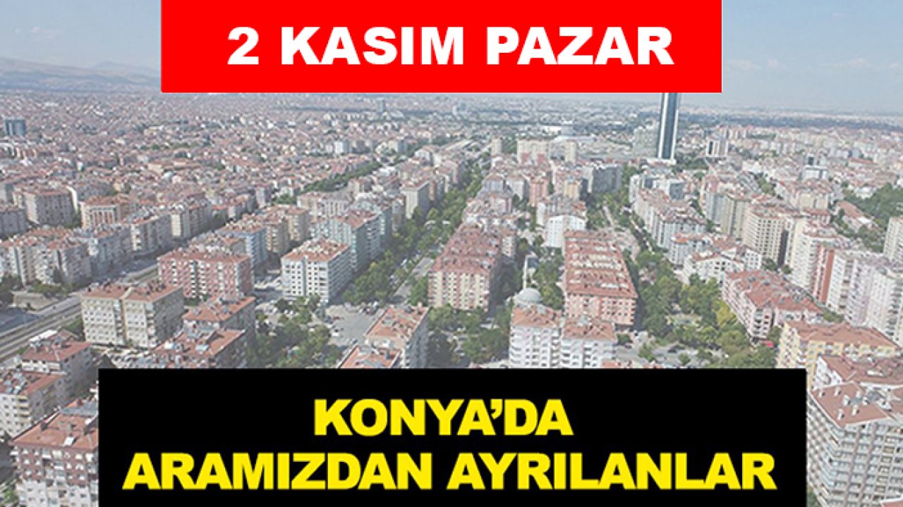 Konya'da aramızdan ayrılanlar ( 2 Kasım 2025)