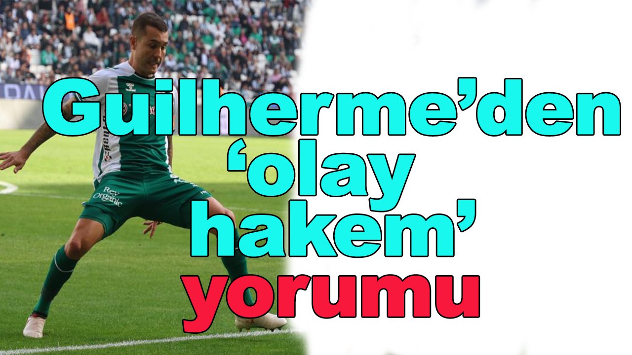Konyaspor'da Guilherme'den 'olay hakem' yorumu