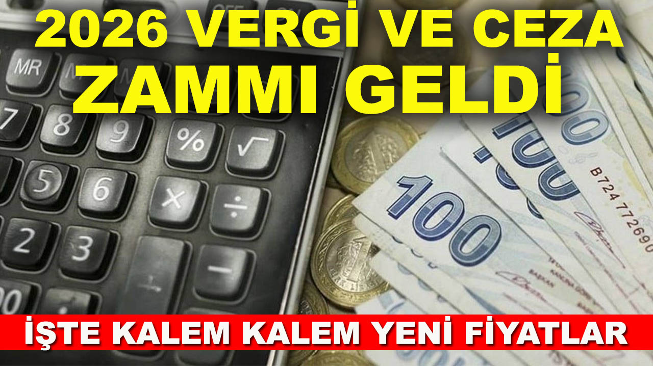 2026 Vergi ve ceza zammı geldi! İşte kalem kalem yeni fiyatlar