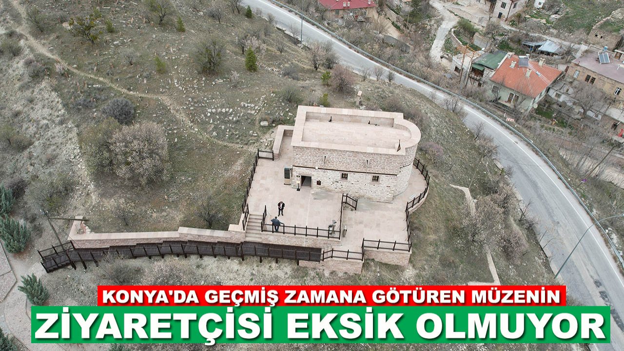 Konya'da geçmiş zamana götüren müzenin ziyaretçisi eksik olmuyor