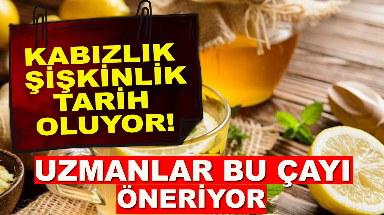 Kabızlık, şişkinlik tarih oluyor! Uzmanlar bu çayı öneriyor