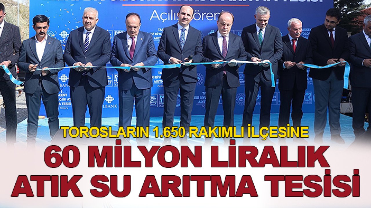 Torosların 1.650 rakımlı ilçesine 60 milyon liralık atık su arıtma tesisi