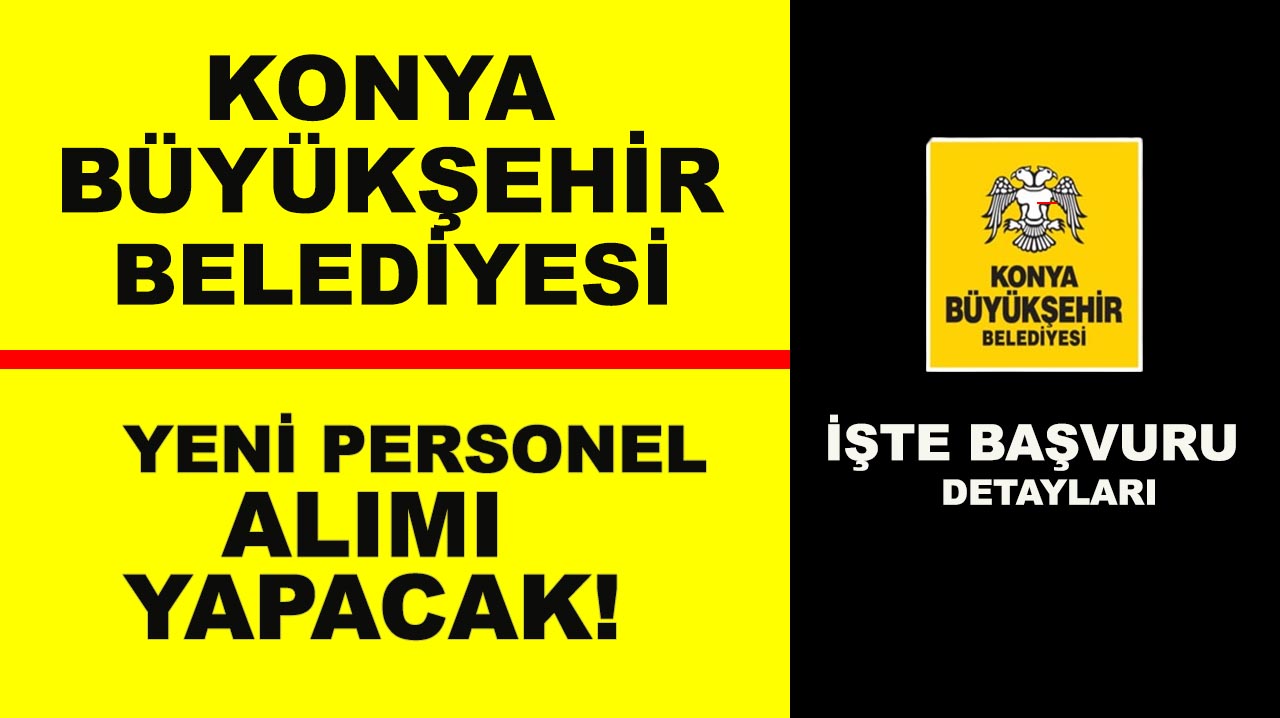 Konya Büyükşehir Belediyesi yeni personel alımı yapacak! İşte başvuru detayları