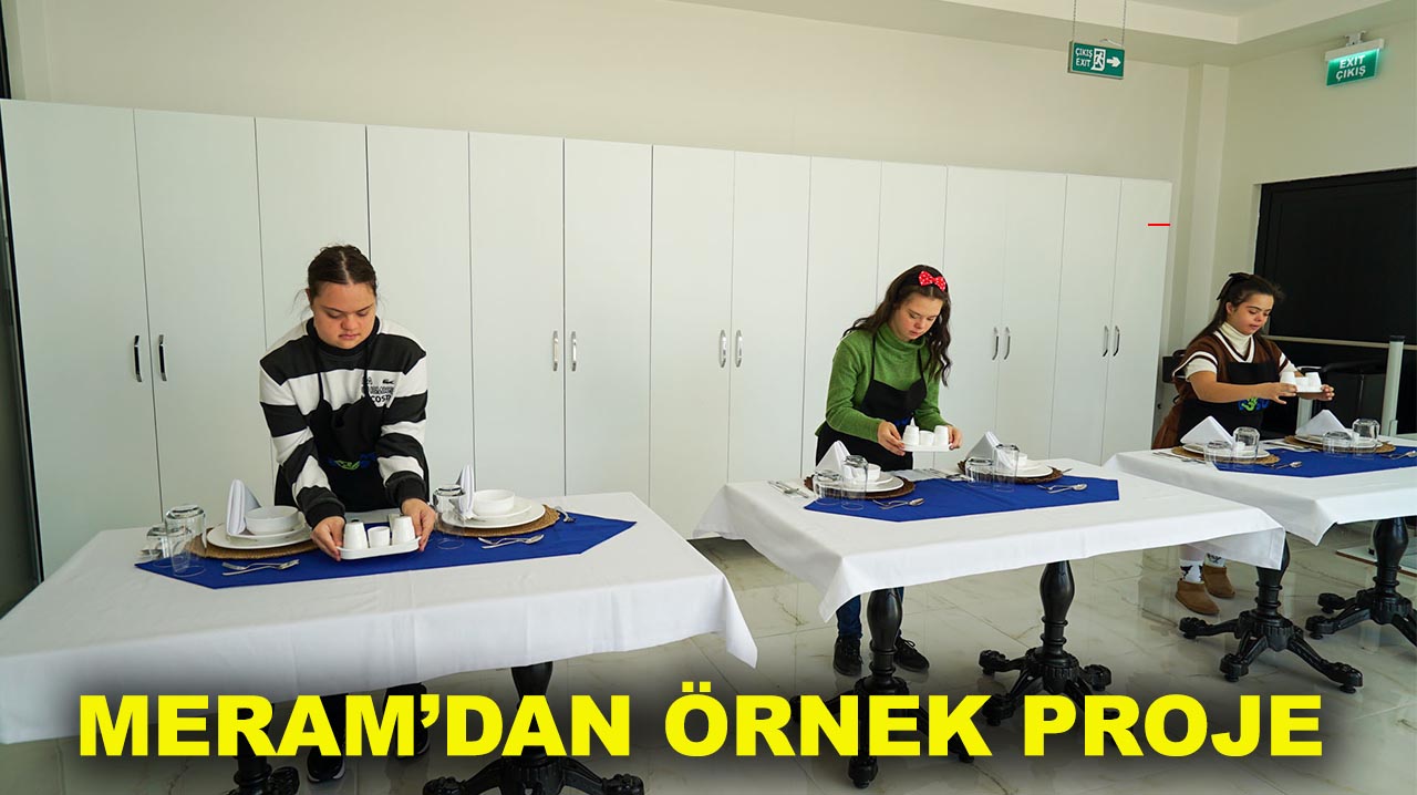 Meram’dan örnek proje: Down sendromlu gençler meslek sahibi oluyor