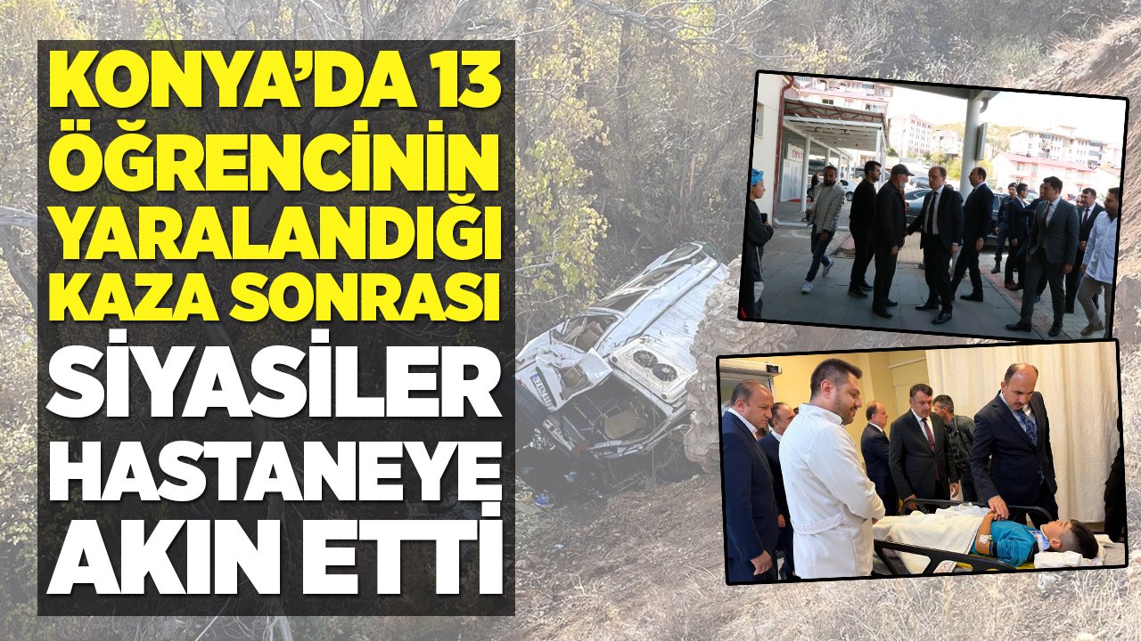 Konya’daki kazada yaralanan 13 öğrenci için siyasiler hastaneye akın etti
