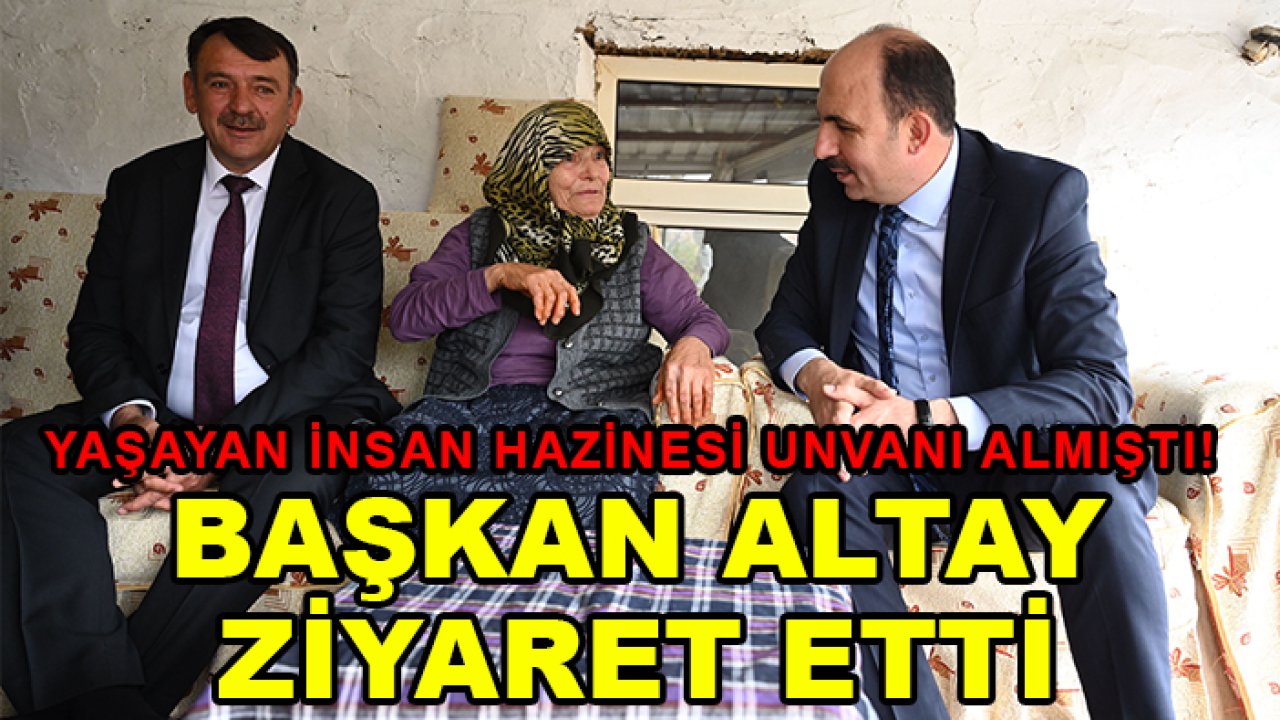 Yaşayan İnsan Hazinesi unvanı almıştı! Başkan Altay ziyaret etti