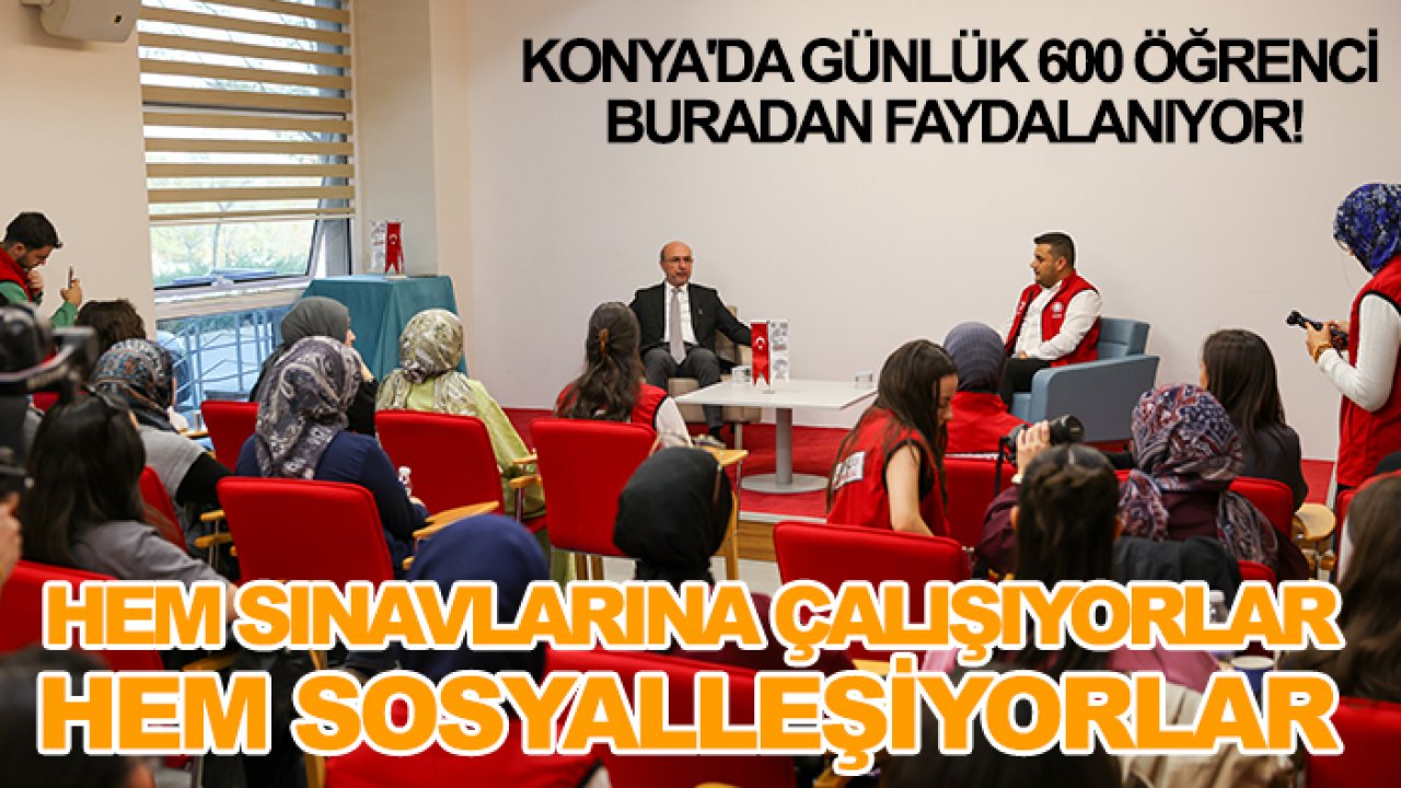 Konya'da günlük 600 öğrenci buradan faydalanıyor! Hem sınavlarına çalışıyorlar hem sosyalleşiyorlar