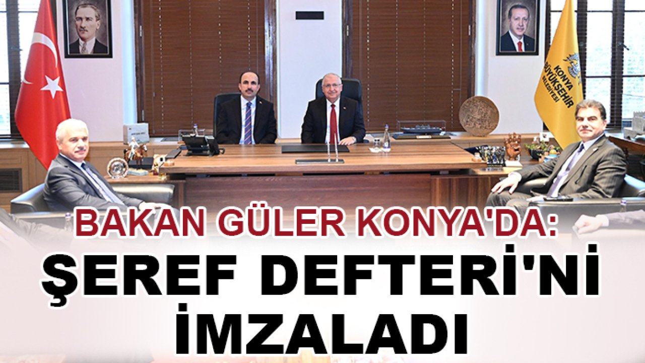 Bakan Güler Konya'da: Şeref Defteri'ni imzaladı