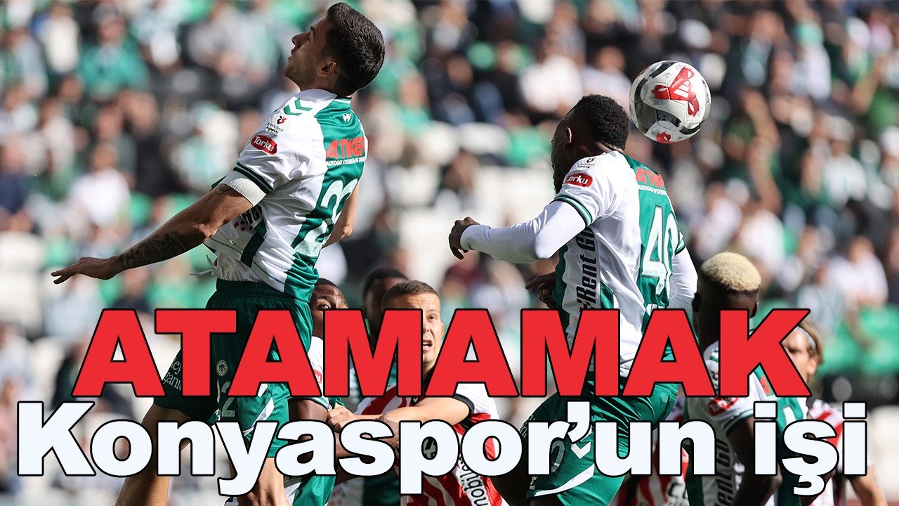 Atamamak Konyaspor'un işi!