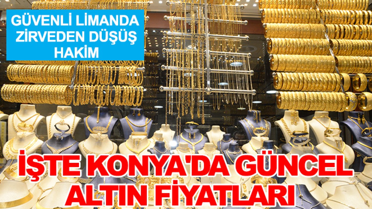 Güvenli limanda zirveden düşüş hakim: İşte Konya'da güncel altın fiyatları