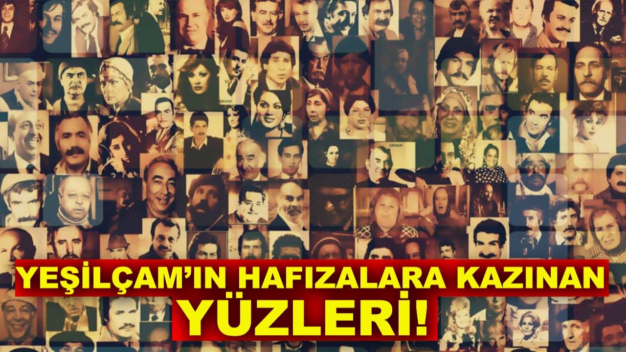 Bir dönemin yıldızları: Yeşilçam’ın hafızalara kazınan yüzleri!